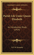 Parish Life Under Queen Elizabeth: An Introductory Study (1914)