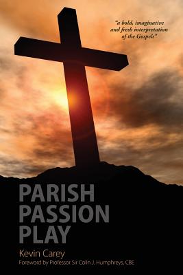 Parish Passion Play - Carey, Kevin, and Humphreys, Colin Prof (Foreword by)