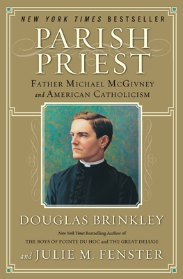 Parish Priest: Father Michael McGivney and American Catholicism - Brinkley, Douglas, Professor, and Fenster, Julie M