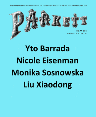 Parkett No. 91: Yto Barrada, Nicole Eisenman, Liu Xiaodong, Monika Sosnowska - Barrada, Yto, and Eisenmann, Nicole, and Sosnowska, Monika