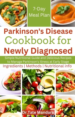 Parkinson's Disease Cookbook For Newly Diagnosed: Simple Nutritional Guide and Delicious Recipes to Manage Parkinson's illness at Early Stage - Mandara, Tate, Dr.