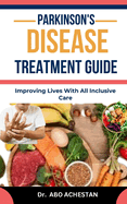 Parkinson's Disease Treatment Guide: Improving Lives With All Inclusive Care