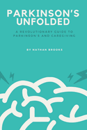 Parkinson's Unfolded: A Revolutionary Guide to Parkinson's and Caregiving