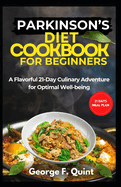 Parkinsosns Diet Cookbook for Brginners: A Flavorful 21-Day Culinary Adventure for Optimal Well-being"