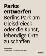 Parks entwerfen: Berlins Park am Gleisdreieck oder die Kunst, lebendige Orte zu schaffen