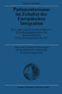 Parlamentarismus Im Zeitalter Der Europaischen Integration: Zu Logik Und Dynamik Politischer Entscheidungsprozesse Im Demokratischen Mehrebenensystem Der Eu