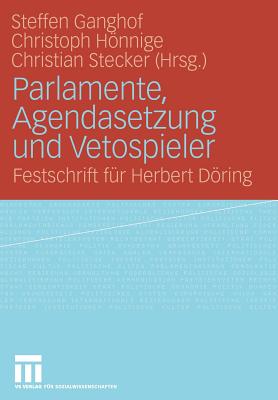 Parlamente, Agendasetzung Und Vetospieler: Festschrift Fur Herbert Doring - Ganghof, Steffen (Editor), and Hnnige, Christoph (Editor), and Stecker, Christian (Editor)