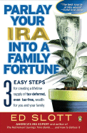 Parlay Your IRA Into a Family Fortune: 3 Easy Steps for Creating a Lifetime Supply of Tax-Deferred, Even Tax-Free, Wealth for You and Your Family