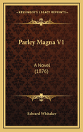 Parley Magna V1: A Novel (1876)