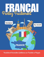 Parlez Franais Facilement: Vocabulaire et Conversations Quotidiennes avec Traduction en Hongrois: Apprenez le franais avec des mots, des dialogues essentiels, des exemples de phrases et des images