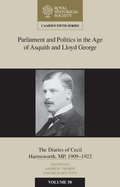 Parliament and Politics in the Age of Asquith and Lloyd George: The Diaries of Cecil Harmsworth MP, 1909-22