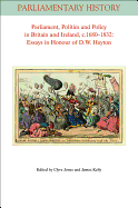Parliament, Politics and Policy in Britain and Ireland, c.1680 - 1832: Essays in Honour of D.W. Hayton