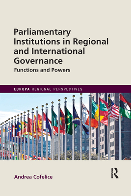 Parliamentary Institutions in Regional and International Governance: Functions and Powers - Cofelice, Andrea