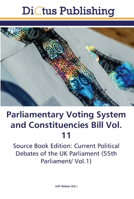 Parliamentary Voting System and Constituencies Bill Vol. 11 - Nelson, Jeff (Editor)