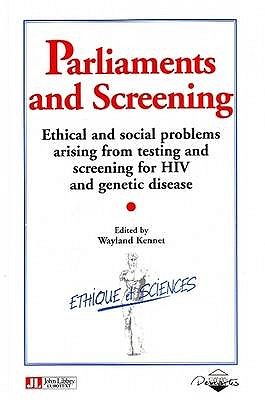 Parliaments & Screening: Ethical & Social Problems Arising From Testing & Screening for HIV & Genetic Disease - Kennet, Wayland (Editor)