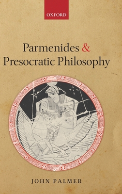 Parmenides and Presocratic Philosophy - Palmer, John