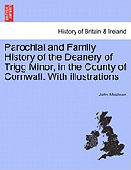 Parochial and Family History of the Deanery of Trigg Minor, in the County of Cornwall. with Illustrations