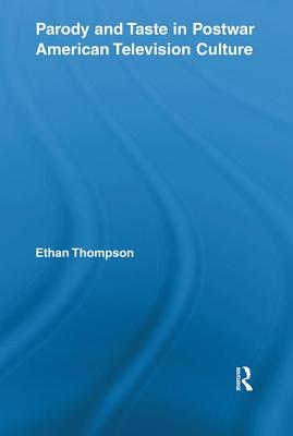 Parody and Taste in Postwar American Television Culture - Thompson, Ethan
