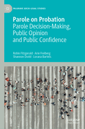 Parole on Probation: Parole Decision-making, Public Opinion and Public Confidence