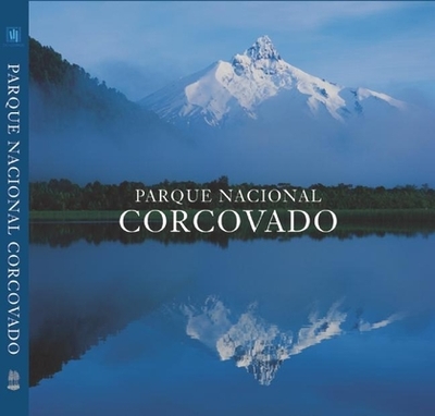 Parque Nacional Corcovado: Chile's Wilderness Jewel - Vizcaino, Antonio, and Lagos, Ricardo (Contributions by), and Tompkins, Douglas (Contributions by)