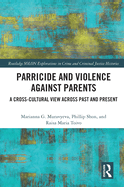 Parricide and Violence against Parents: A Cross-Cultural View across Past and Present