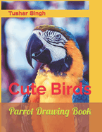 Parrot Drawing Book: Cute Birds