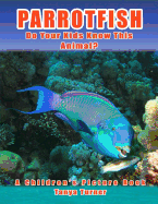 Parrotfish: Do Your Kids Know This Animal?: A Children's Picture Book about Parrotfish