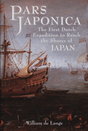 Pars Japonica: The First Dutch Expedition to Reach the Shores of