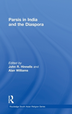 Parsis in India and the Diaspora - Hinnells, John (Editor), and Williams, Alan (Editor)