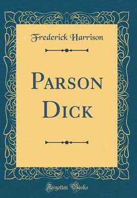 Parson Dick (Classic Reprint) - Harrison, Frederick