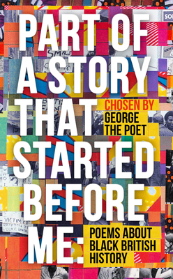 Part of a Story That Started Before Me: Poems about Black British History - Poet, George the (Editor), and Fryar, Christienna, Dr. (Contributions by)