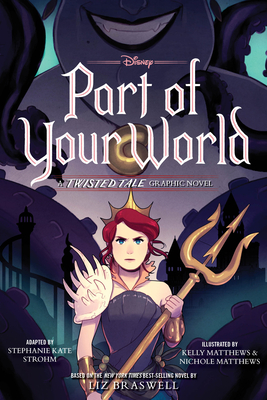 Part of Your World: A Twisted Tale Graphic Novel - Braswell, Liz, and Strohm, Stephanie Kate (Adapted by)