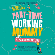 Part-Time Working Mummy: From The Sunday Times Bestselling Author of The Power in You