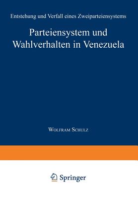 Parteiensystem Und Wahlverhalten in Venezuela: Entstehung Und Verfall Eines Zweiparteiensystems - Schulz, Wolfram