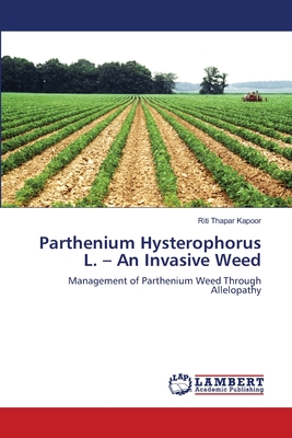 Parthenium Hysterophorus L. - An Invasive Weed - Kapoor, Riti Thapar