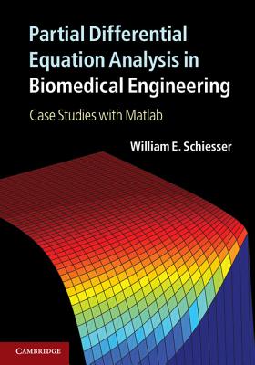 Partial Differential Equation Analysis in Biomedical Engineering: Case Studies with Matlab - Schiesser, William E.