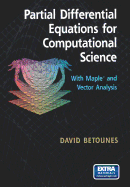 Partial Differential Equations for Computational Science: With Maple and Vector Analysis - Betounes, David