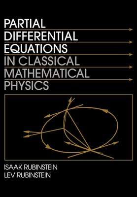 Partial Differential Equations in Classical Mathematical Physics - Rubinstein, Isaak, and Rubinstein, Lev