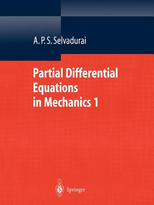 Partial Differential Equations in Mechanics 1: Fundamentals, Laplace's Equation, Diffusion Equation, Wave Equation - Selvadurai, A.P.S.