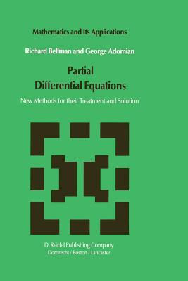 Partial Differential Equations: New Methods for Their Treatment and Solution - Bellman, N D, and Adomian, G