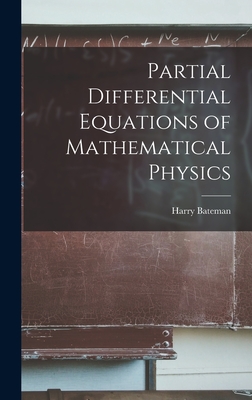 Partial Differential Equations of Mathematical Physics - Bateman, Harry 1882-1946