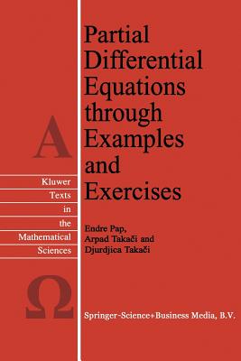 Partial Differential Equations Through Examples and Exercises - Pap, E, and Takaci, Arpad, and Takaci, Djurdjica