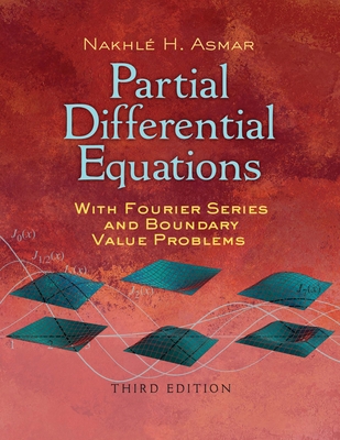 Partial Differential Equations with Fourier Series and Boundary Value Problems: Third Edition - Asmar, Nakhle H