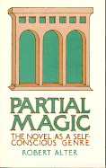 Partial Magic: The Novel as Self-Conscious Genre - Alter, Robert