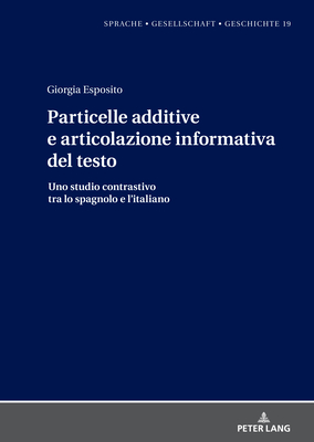 Particelle additive e articolazione informativa del testo: Uno studio contrastivo tra lo spagnolo e l'italiano - Borreguero Zuloaga, Margarita Natalia, and del Rey Quesada, Santiago, and Esposito, Giorgia