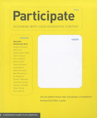 Participate: Designing with User-Generated Content - Armstrong, Helen, and Stojmirovic, Zvezdana, and Lupton, Ellen (Foreword by)