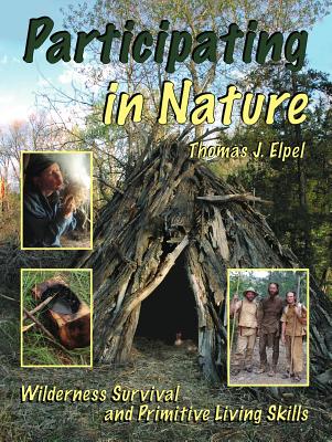 Participating in Nature: Wilderness Survival and Primitive Living Skills - Elpel, Thomas J