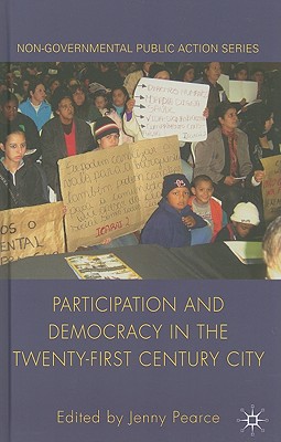 Participation and Democracy in the Twenty-First Century City - Pearce, J (Editor)