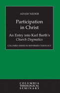 Participation in Christ: An Entry Into Karl Barth's Church Dogmatics