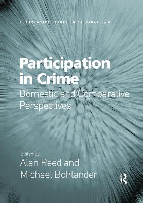 Participation in Crime: Domestic and Comparative Perspectives - Reed, Alan, and Bohlander, Michael